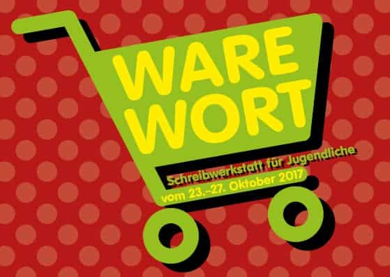 WARE WORT. Schreibwerkstatt vom 23.-27. Oktober 2017